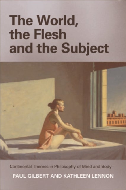 The World, the Flesh and the Subject - Continental Themes in Philosophy of Mind and Body