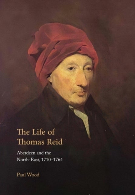 The Life of Thomas Reid - Aberdeen and the North-East, 1710-1764