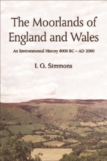 The Moorlands of England and Wales - An Environmental History, 8000 BC - AD 2000