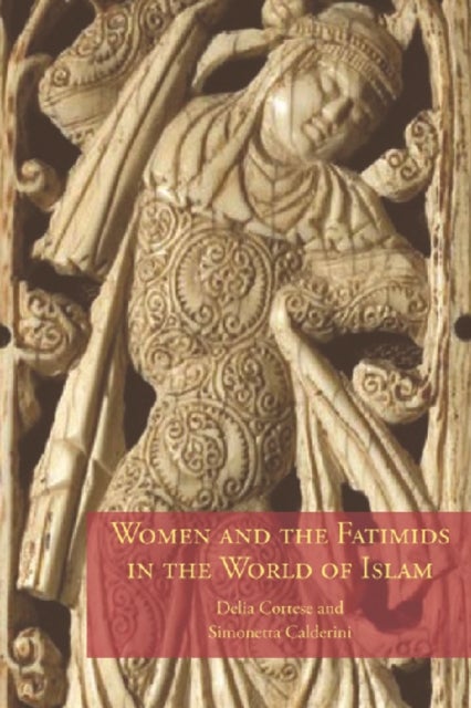 Women and the Fatimids in the World of Islam