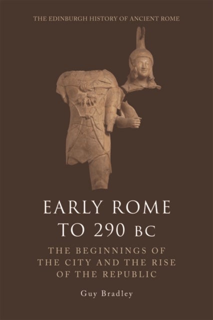 Early Rome to 290 BC - The Beginnings of the City and the Rise of the Republic