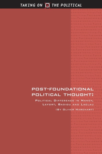 Post-Foundational Political Thought - Political Difference in Nancy, Lefort, Badiou and Laclau