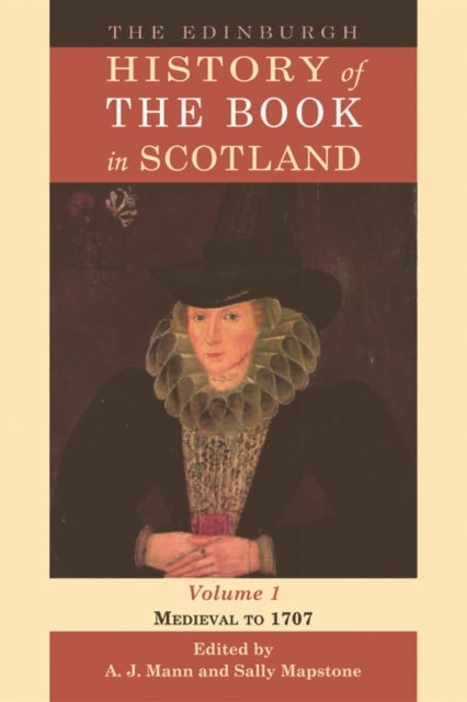 The Edinburgh History of the Book in Scotland, Volume 1 - Medieval to 1707