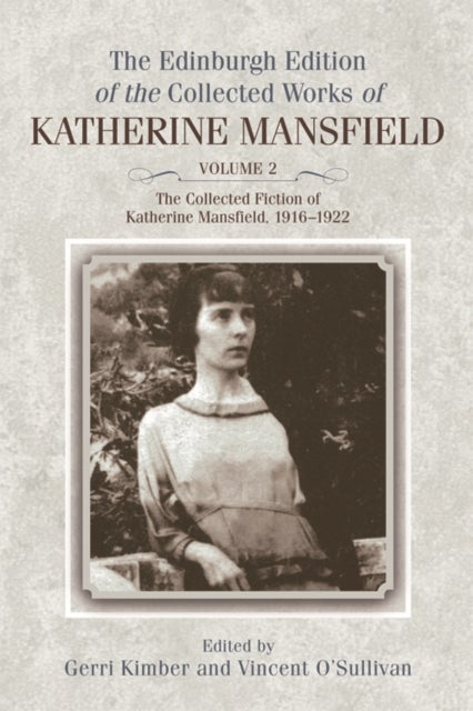 The Collected Fiction of Katherine Mansfield, 1916¿1922 - Edinburgh Edition of the Collected Works, volume 2