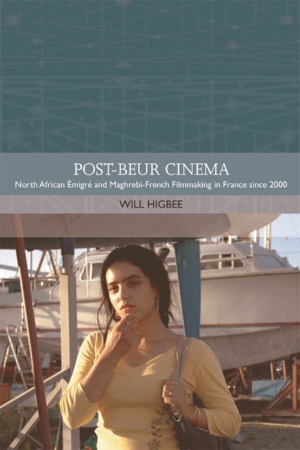 Post-beur Cinema - North African Emigre and Maghrebi-French Filmmaking in France since 2000