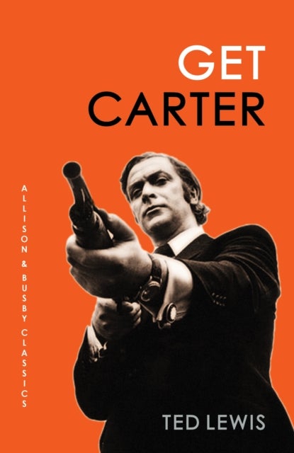 Get Carter - The arresting novel which inspired the iconic movie
