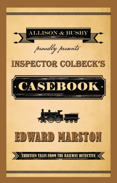 Inspector Colbeck's Casebook - Thirteen Tales from the Railway Detective