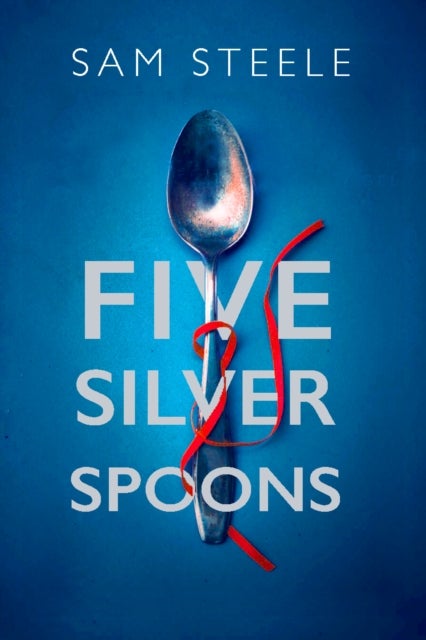 Five Silver Spoons - The edge-of-your-seat crime thriller