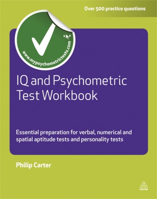 IQ and Psychometric Test Workbook - Essential Preparation for Verbal Numerical and Spatial Aptitude Tests and Personality Tests