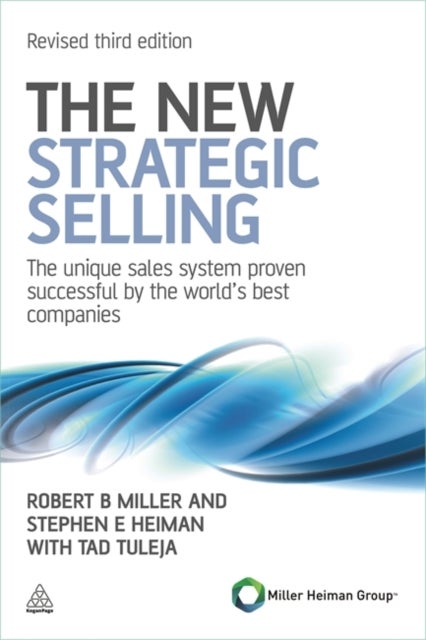 The New Strategic Selling - The Unique Sales System Proven Successful by the World's Best Companies