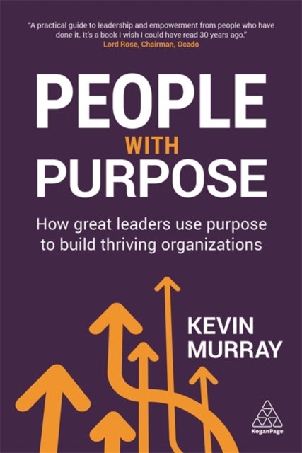 People with Purpose - How Great Leaders Use Purpose to Build Thriving Organizations