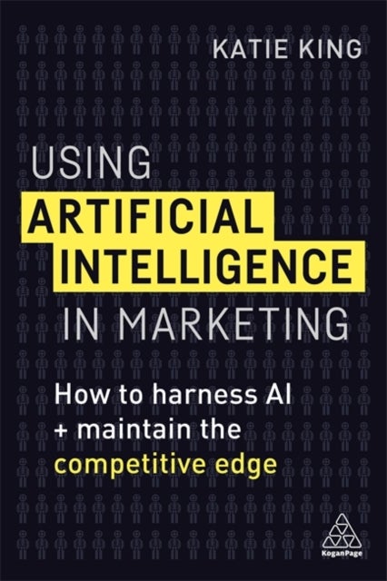Using Artificial Intelligence in Marketing - How to Harness AI and Maintain the Competitive Edge