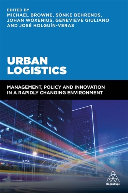 Urban Logistics - Management, Policy and Innovation in a Rapidly Changing Environment