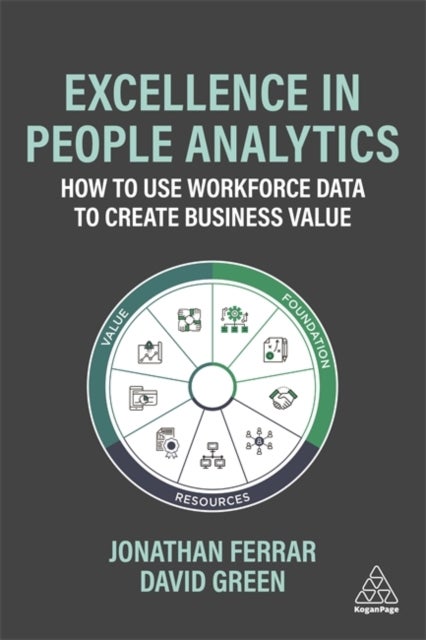Excellence in People Analytics - How to Use Workforce Data to Create Business Value