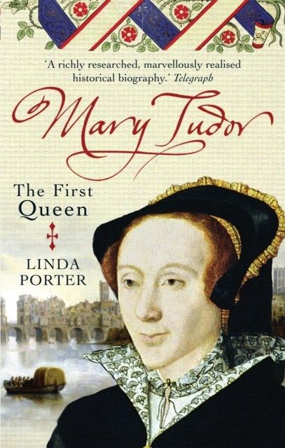 Mary Tudor - The First Queen