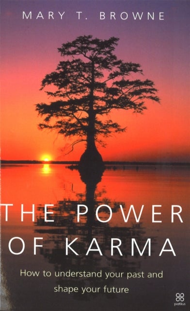 The Power Of Karma - How to understand your past and shape your future