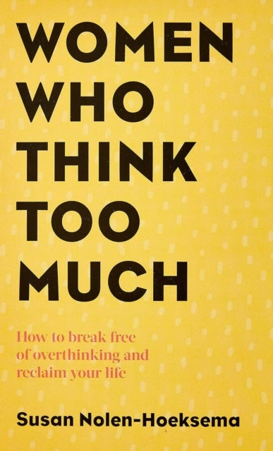 Women Who Think Too Much - How to break free of overthinking and reclaim your life