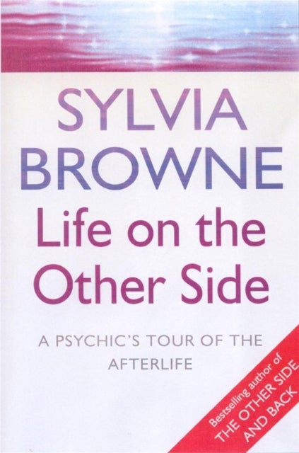 Life On The Other Side - A psychic's tour of the afterlife