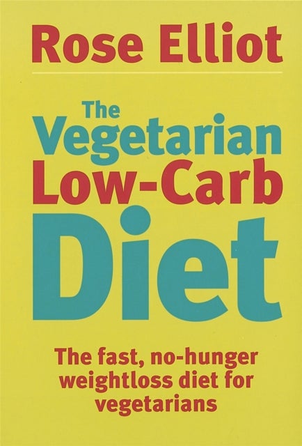 The Vegetarian Low-Carb Diet - The fast, no-hunger weightloss diet for vegetarians