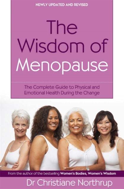 The Wisdom Of Menopause - The complete guide to physical and emotional health during the change