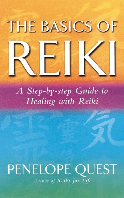 The Basics Of Reiki - A step-by-step guide to reiki practice