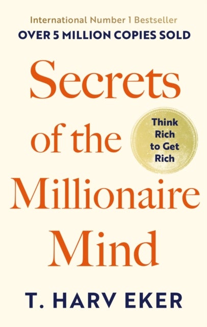 Secrets Of The Millionaire Mind - Think rich to get rich
