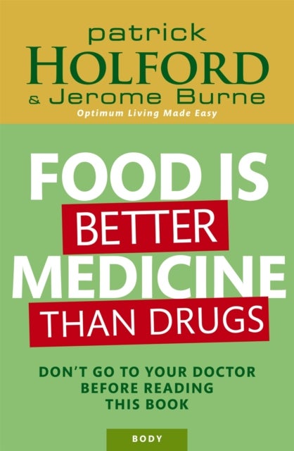 Food Is Better Medicine Than Drugs - Don't go to your doctor before reading this book