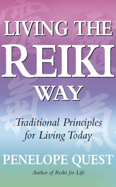 Living The Reiki Way - Traditional principles for living today