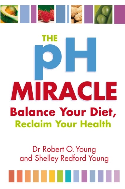 The Ph Miracle - Balance Your Diet, Reclaim Your Health