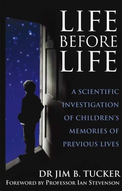 Life Before Life - A scientific investigation of children's memories of previous lives