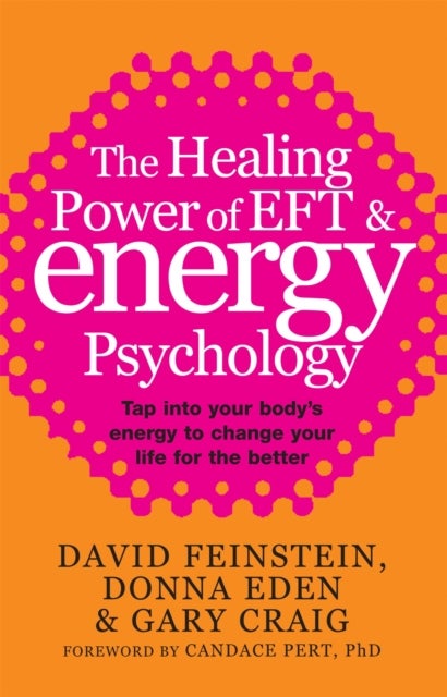 The Healing Power Of EFT and Energy Psychology - Tap into your body's energy to change your life for the better