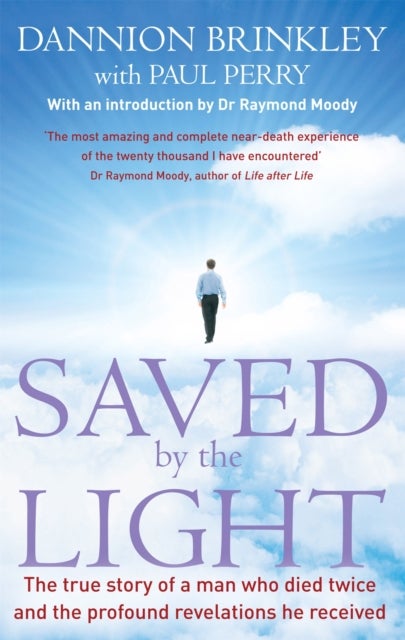 Saved By The Light - The true story of a man who died twice and the profound revelations he received