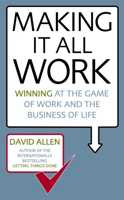 Making It All Work - Winning at the game of work and the business of life