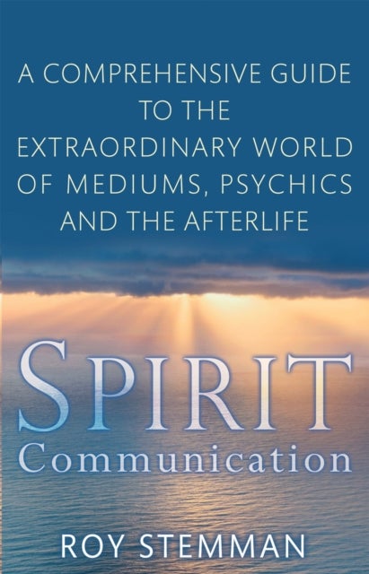 Spirit Communication - An investigation into the extraordinary world of mediums, psychics and the afterlife