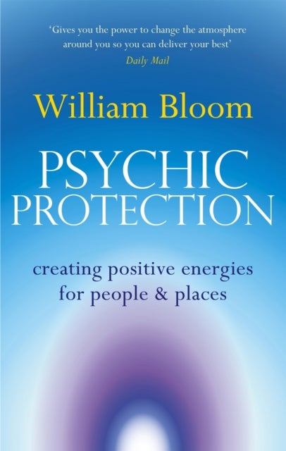 Psychic Protection - Creating positive energies for people and places