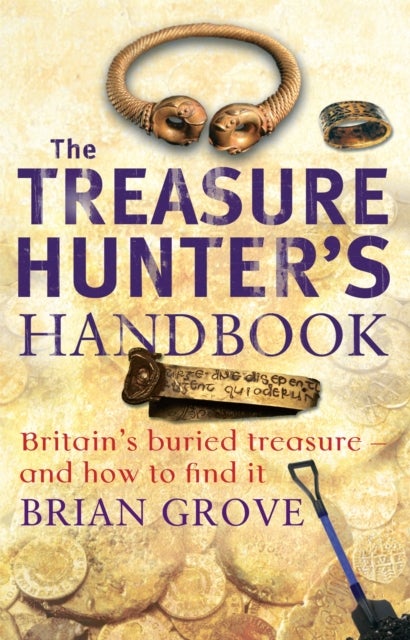 The Treasure Hunter's Handbook - Britain's buried treasure - and how to find it