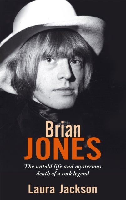 Brian Jones - The untold life and mysterious death of a rock legend