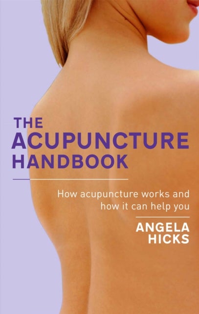 The Acupuncture Handbook - How acupuncture works and how it can help you