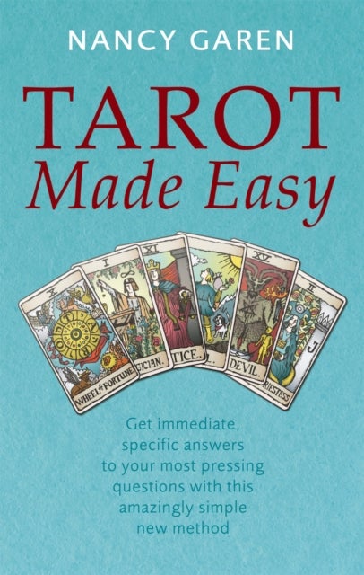 Tarot Made Easy - Get immediate, specific answers to your most pressing questions with this amazingly simple new method