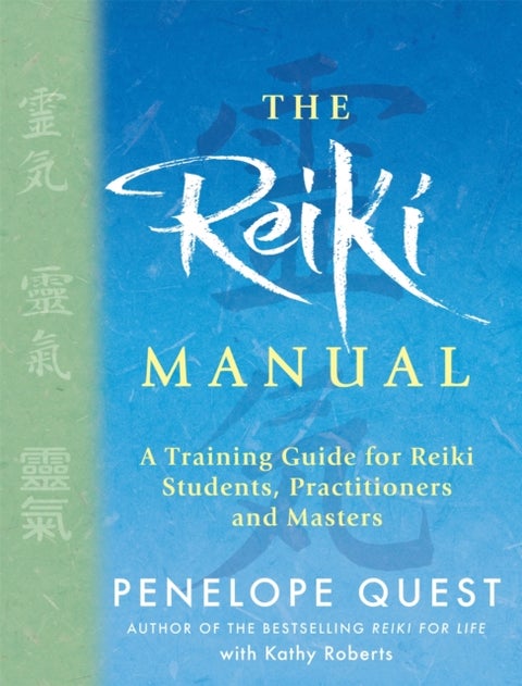 The Reiki Manual - A Training Guide for Reiki Students, Practitioners and Masters
