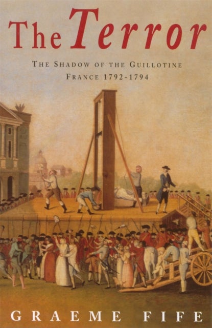 The Terror - The shadow of the guillotine: France 1792-1794