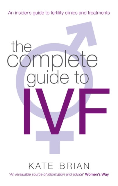 The Complete Guide To Ivf - An inside view of fertility clinics and treatment