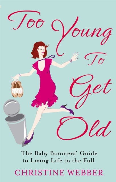 Too Young To Get Old - The baby boomers' guide to living life to the full