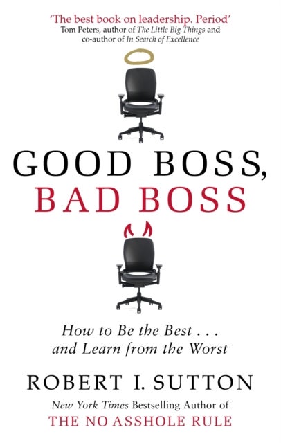 Good Boss, Bad Boss - How to Be the Best... and Learn from the Worst