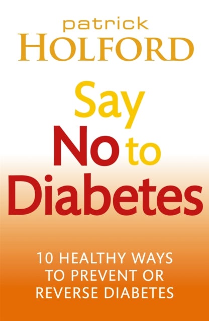 Say No To Diabetes - 10 Secrets to Preventing and Reversing Diabetes