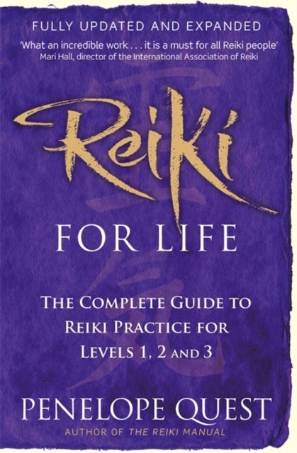 Reiki For Life - The complete guide to reiki practice for levels 1, 2 & 3