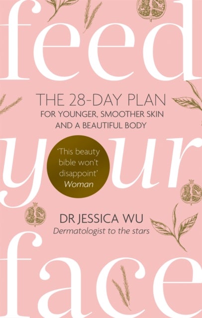 Feed Your Face - The 28-day plan for younger, smoother skin and a beautiful body