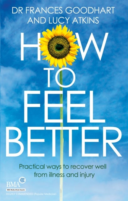 How to Feel Better - Practical ways to recover well from illness and injury