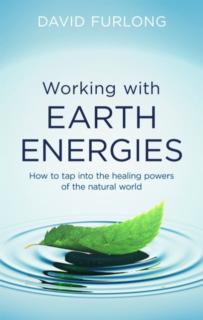 Working With Earth Energies - How to tap into the healing powers of the natural world