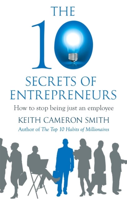 The 10 Secrets of Entrepreneurs - How to stop being just an employee